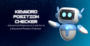 Advanced Features to Look for in a Keyword Position Checker